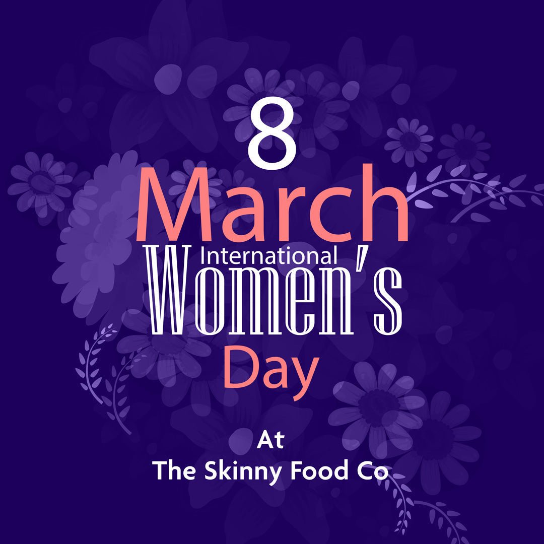 International Women’s Day at Skinny Food Co - theskinnyfoodco